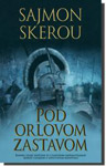 POD ORLOVOM ZASTAVOM - Sajmon Skerou