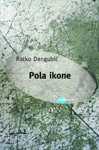 POLA IKONE - Ratko Dangubić