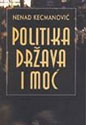 POLITIKA, DRŽAVA I MOĆ - Nenad Kecmanović