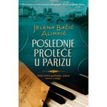 POSLEDNJE PROLEĆE U PARIZU - Jelena Bačić Alimpić 