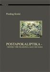 POSTAPOKALIPTIKA: NIČEMU VIŠE FILOZOFIJA, KAO I DO SADA - Predrag Krstić