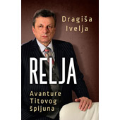 RELJA – AVANTURE TITOVOG ŠPIJUNA - Dragiša Ivelja