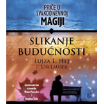 PRIČE O SVAKODNEVNOJ MAGIJI: SLIKANJE BUDUĆNOSTI - Lujza Hej, Lin Lauber