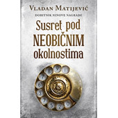 SUSRET POD NEOBIČNIM OKOLNOSTIMA - Vladan Matijević