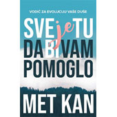 SVE JE TU DA BI VAM POMOGLO - Met Kan