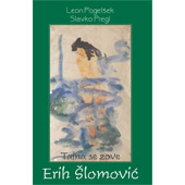 TAJNA SE ZOVE ERIH ŠLOMOVIĆ - Leon Pogelšek, Slavko Pregl