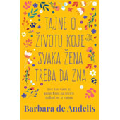 TAJNE O ŽIVOTU KOJE SVAKA ŽENA TREBA DA ZNA - Barbara de Anđelis