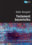 TESTAMENT BESMRTNIKA - Ratko Dangubić