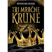 TRI MRAČNE KRUNE - Kendare Blejk