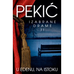 U EDENU, NA ISTOKU (IZABRANE DRAME II) - Borislav Pekić