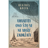 UHVATITI ONO ŠTO SE NE MOŽE ZADRŽATI - Beatris Kolin