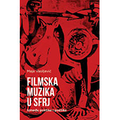 FILMSKA MUZIKA U SFRJ: IZMEĐU POLITIKE I POETIKE - Maja Vasiljević