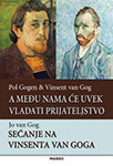 A MEĐU NAMA ĆE UVEK VLADATI PRIJATELJSTVO / SEĆANJE NA VINSENTA VAN GOGA - Pol Gogen, Vinsent van Gog, Jo van Gog