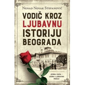 VODIČ KROZ LJUBAVNU ISTORIJU BEOGRADA - Nenad Novak Stefanović