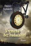 VREMENA BEZ BUDUĆNOSTI - Darko Hajduković