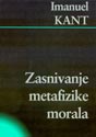ZASNIVANJE METAFIZIKE MORALA - Imanuel Kant